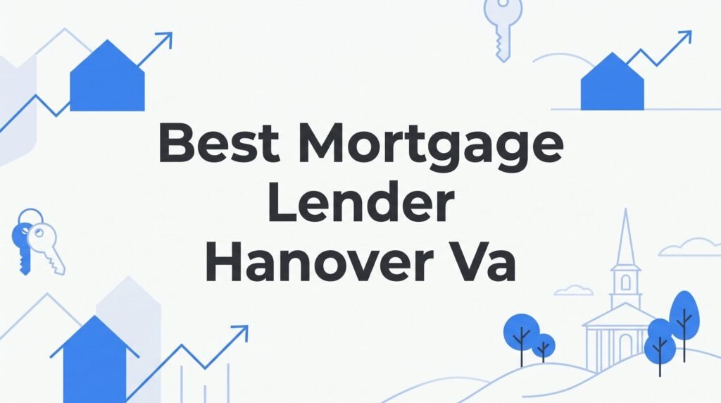 7 Proven Strategies to Find the Best Mortgage Lender in Hanover, VA