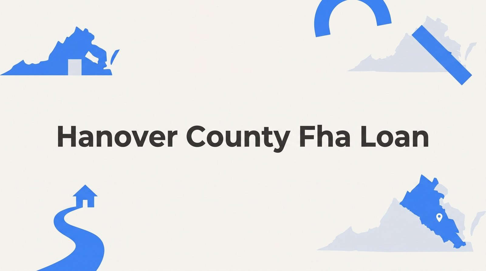 FHA Loans in Hanover County, VA: What Buyers in Mechanicsville, Ashland & Atlee Need to Know in 2026