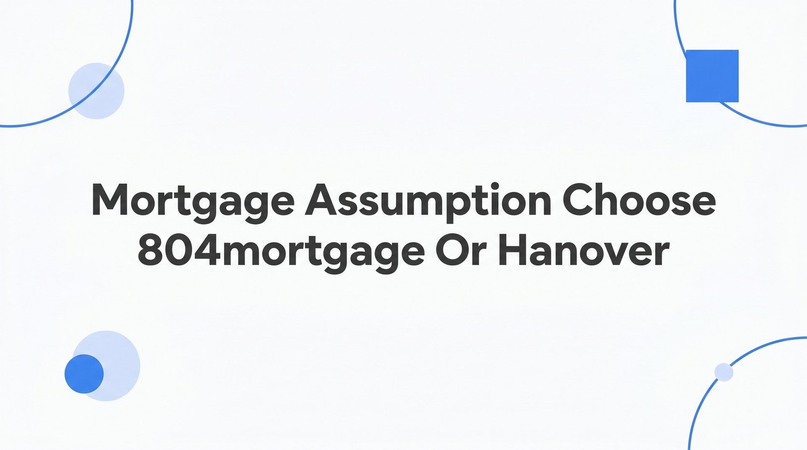 Mortgage Assumption in Hanover County: Should You Choose 804Mortgage or Duane Buziak?